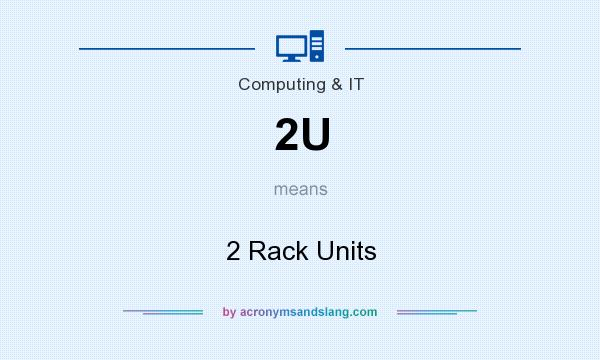 What does 2U mean? It stands for 2 Rack Units