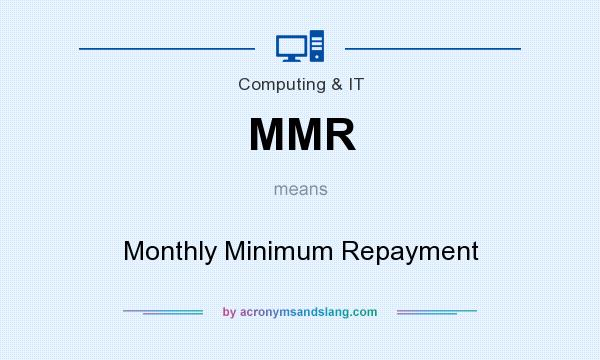 What does MMR mean? It stands for Monthly Minimum Repayment