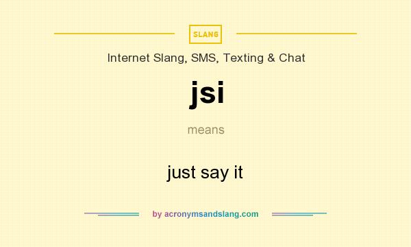 What does jsi mean? It stands for just say it