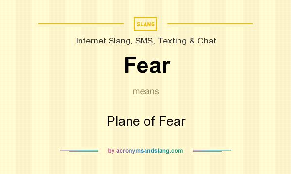 What does Fear mean? It stands for Plane of Fear