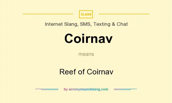 What does Coirnav mean? It stands for Reef of Coirnav