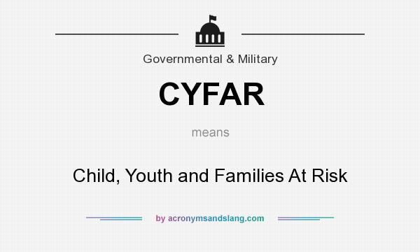 What does CYFAR mean? It stands for Child, Youth and Families At Risk