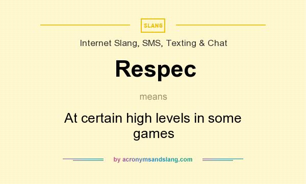 What does Respec mean? It stands for At certain high levels in some games