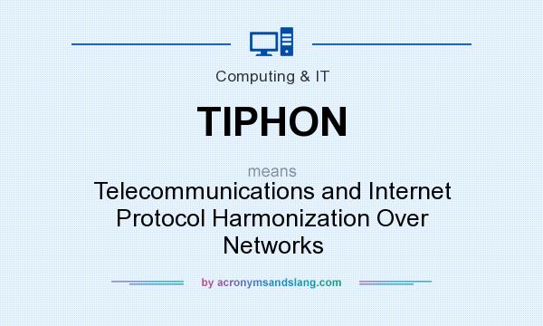 What does TIPHON mean? It stands for Telecommunications and Internet Protocol Harmonization Over Networks