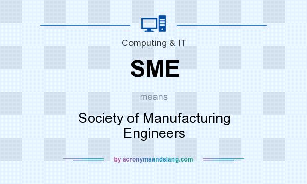 What does SME mean? It stands for Society of Manufacturing Engineers
