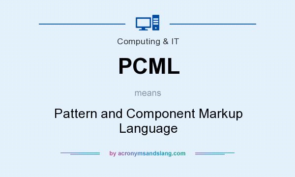 What does PCML mean? It stands for Pattern and Component Markup Language