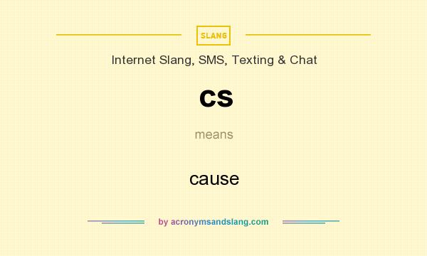 What does cs mean? It stands for cause