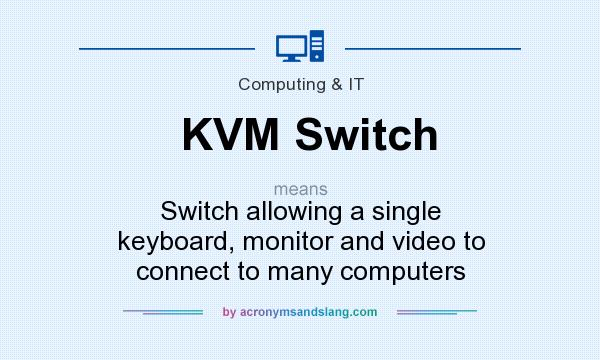What does KVM Switch mean? It stands for Switch allowing a single keyboard, monitor and video to connect to many computers