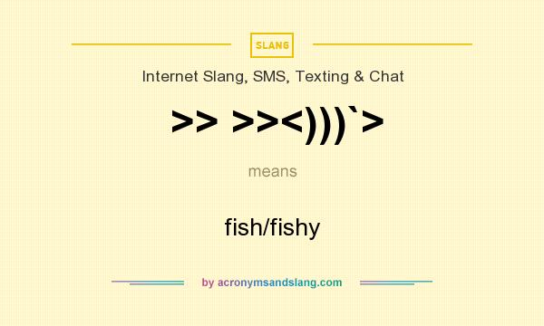 What does >> >><)))`> mean? It stands for fish/fishy