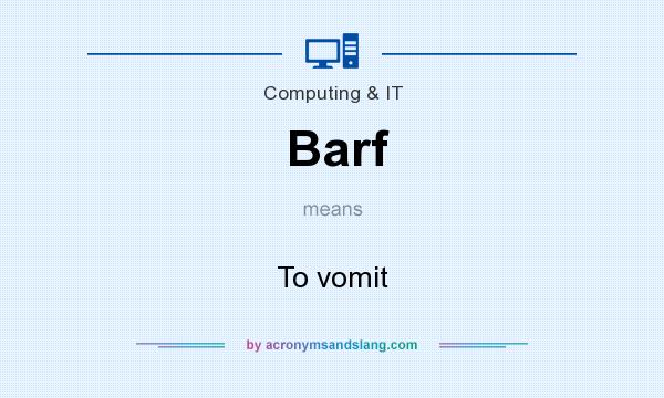 What does Barf mean? It stands for To vomit