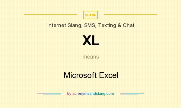 What does XL mean? It stands for Microsoft Excel