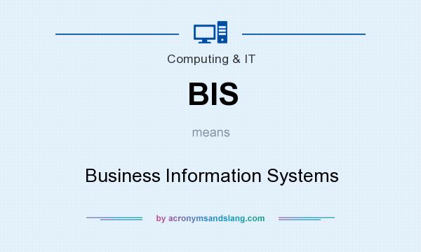 What does BIS mean? It stands for Business Information Systems