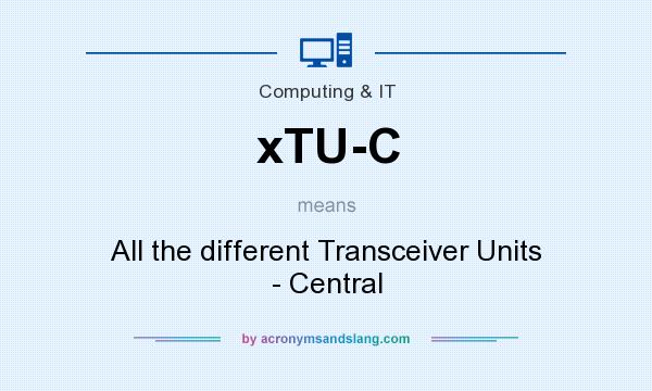 What does xTU-C mean? It stands for All the different Transceiver Units - Central