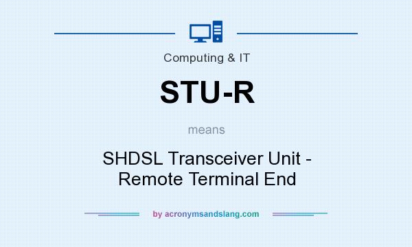 What does STU-R mean? It stands for SHDSL Transceiver Unit - Remote Terminal End