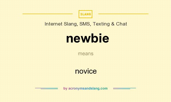What does newbie mean? It stands for novice