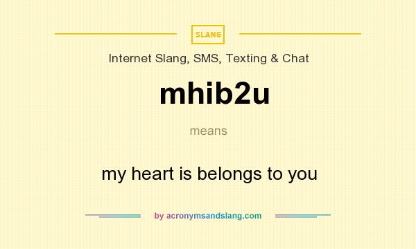 What does mhib2u mean? It stands for my heart is belongs to you