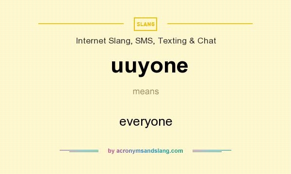 What does uuyone mean? It stands for everyone