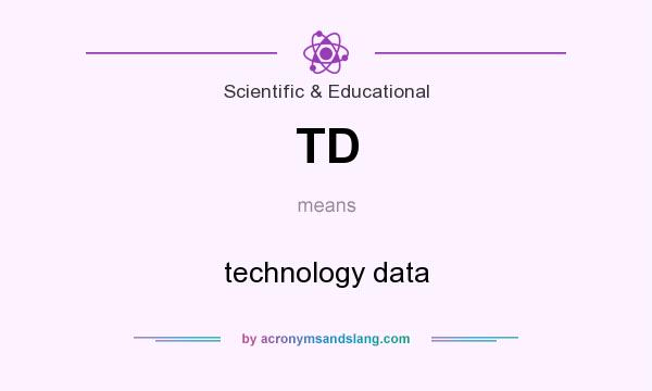 What does TD mean? It stands for technology data