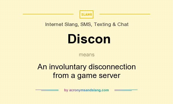 What does Discon mean? It stands for An involuntary disconnection from a game server
