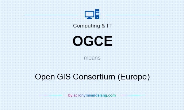 What does OGCE mean? It stands for Open GIS Consortium (Europe)