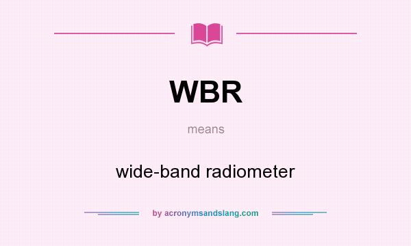 What does WBR mean? It stands for wide-band radiometer