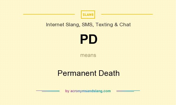 What does PD mean? It stands for Permanent Death