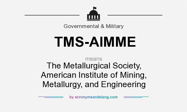 What does TMS-AIMME mean? It stands for The Metallurgical Society, American Institute of Mining, Metallurgy, and Engineering