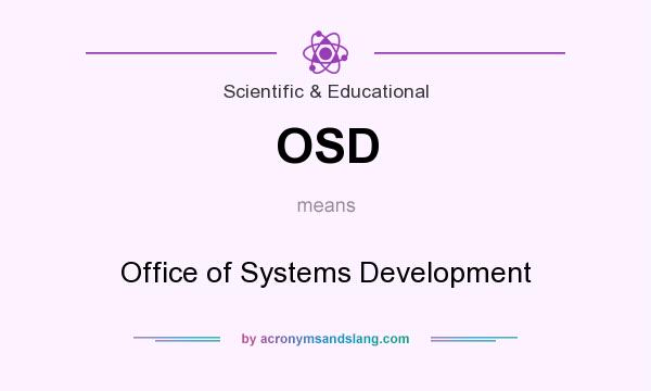 What does OSD mean? It stands for Office of Systems Development