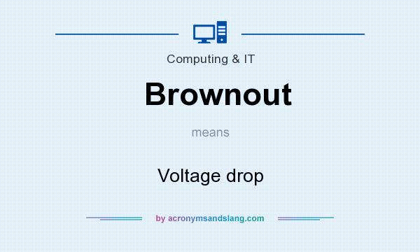What does Brownout mean? It stands for Voltage drop
