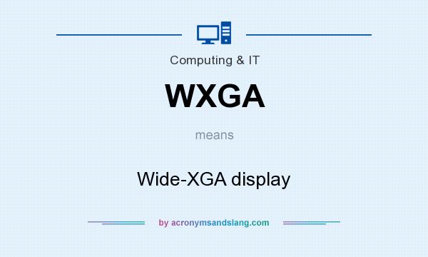 What does WXGA mean? It stands for Wide-XGA display