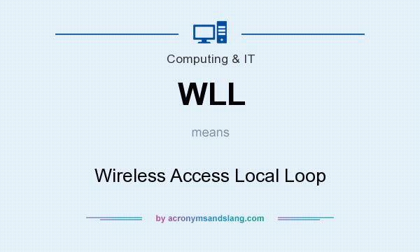 What does WLL mean? It stands for Wireless Access Local Loop