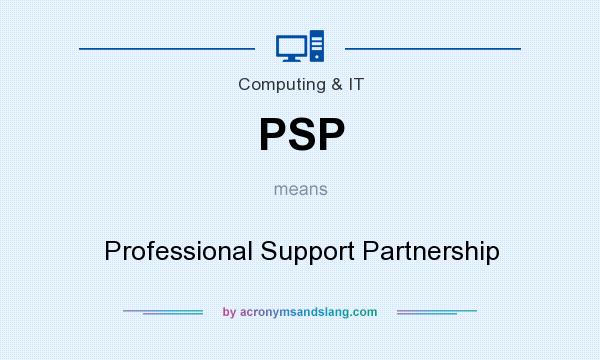 What does PSP mean? It stands for Professional Support Partnership