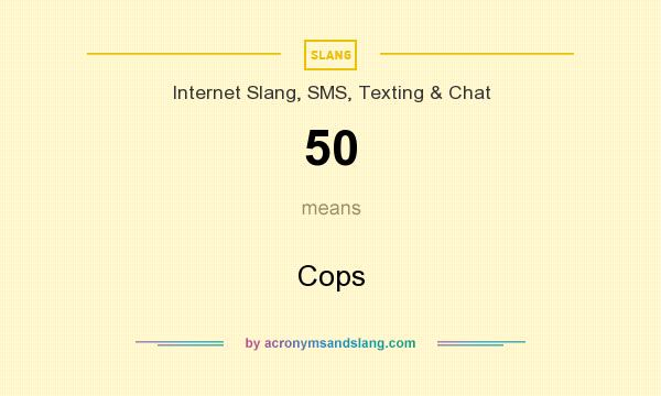 What does 50 mean? It stands for Cops