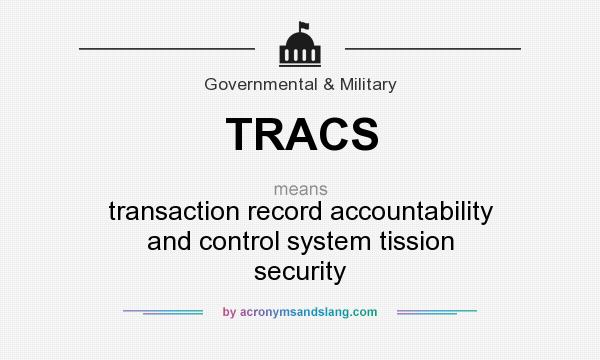 What does TRACS mean? It stands for transaction record accountability and control system tission security