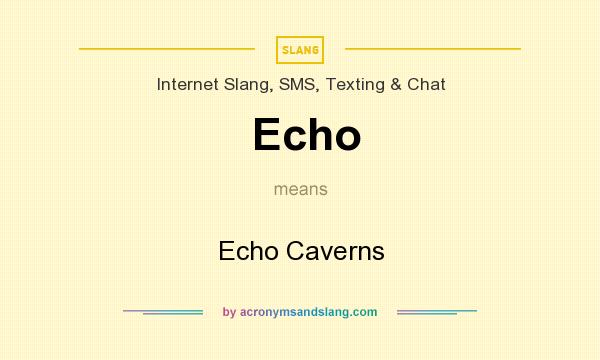 What does Echo mean? It stands for Echo Caverns