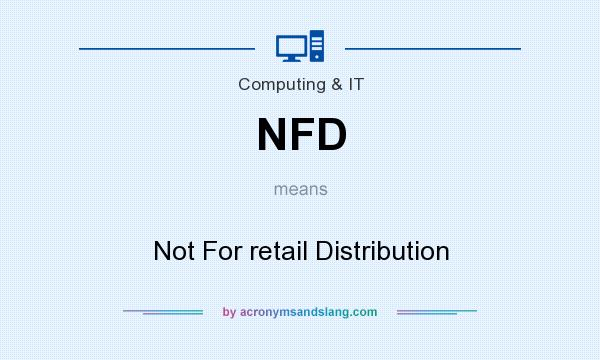 What does NFD mean? It stands for Not For retail Distribution