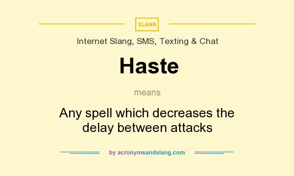 What does Haste mean? It stands for Any spell which decreases the delay between attacks