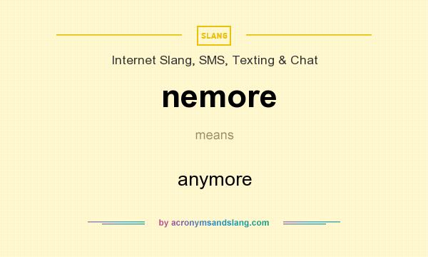 What does nemore mean? It stands for anymore