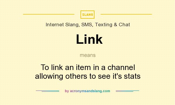 What does Link mean? It stands for To link an item in a channel allowing others to see it`s stats