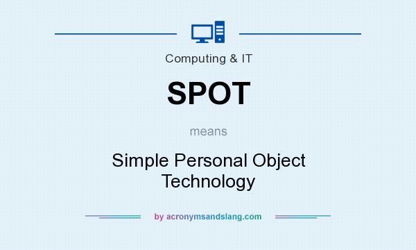 What does SPOT mean? It stands for Simple Personal Object Technology