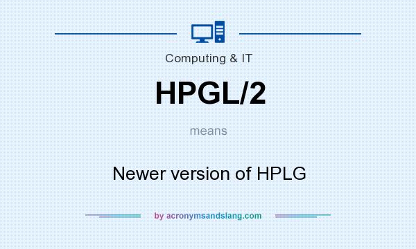 What does HPGL/2 mean? It stands for Newer version of HPLG