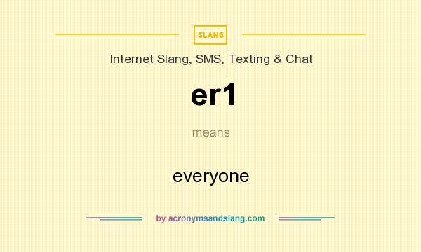 What does er1 mean? It stands for everyone