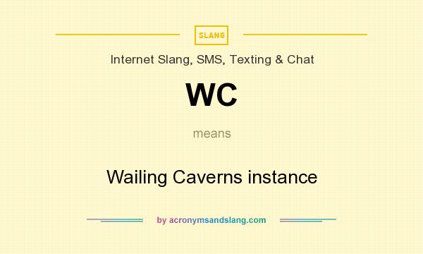 What does WC mean? It stands for Wailing Caverns instance