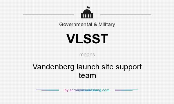 What does VLSST mean? It stands for Vandenberg launch site support team