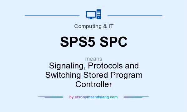 What does SPS5 SPC mean? It stands for Signaling, Protocols and Switching Stored Program Controller