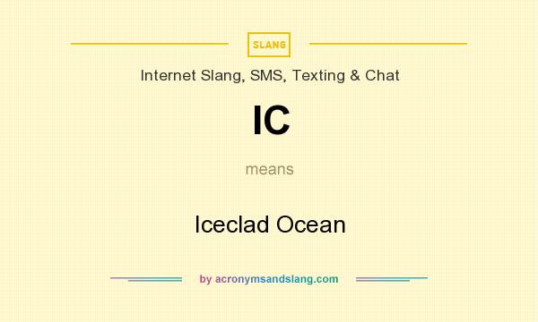 What does IC mean? It stands for Iceclad Ocean