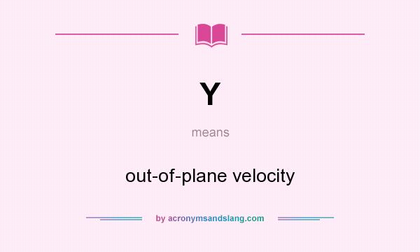 What does Y mean? It stands for out-of-plane velocity
