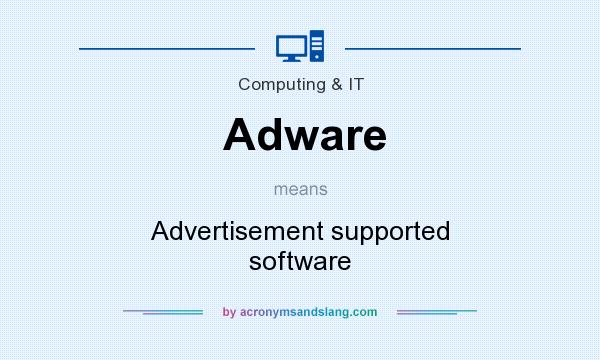 What does Adware mean? It stands for Advertisement supported software