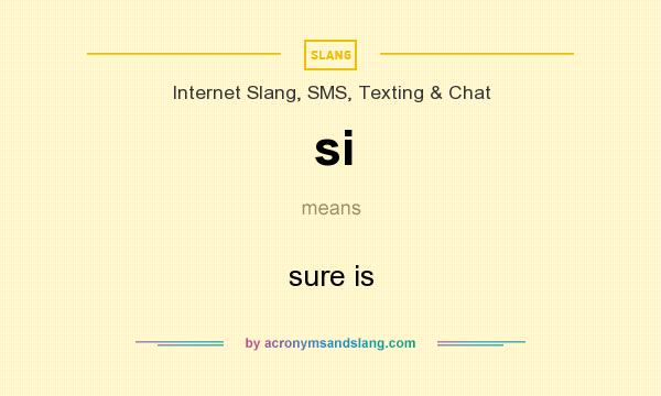 What does si mean? It stands for sure is