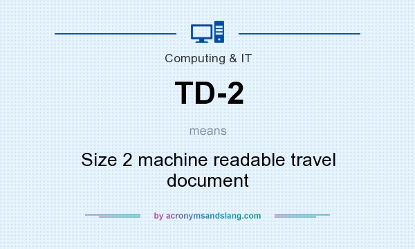 What does TD-2 mean? It stands for Size 2 machine readable travel document